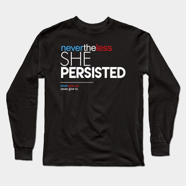 Nevertheless She Persisted (Never Give Up) Long Sleeve T-Shirt by Boots